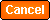 Click to cancel this action